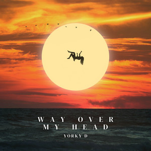 Way over My Head by Yorky D