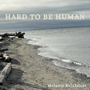 HARD TO BE HUMAN by Melanie Krisfalusi