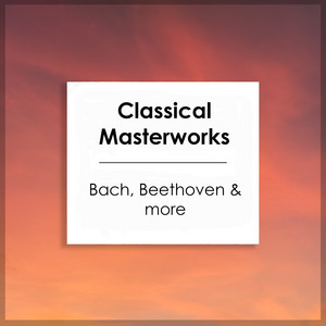 "Classical Masterworks: Bach, Beethoven & more"