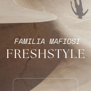 FRESHSTYLE by Familia Mafiosi