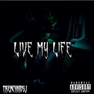 Live my Life by TrenchKidSJ