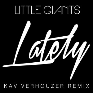 Lately (Love, Love, Love) - Kav Verhouzer Remix by Little Giants, Kav Verhouzer
