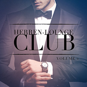 Herren Lounge Club, Vol. 2 (Lausche den entspannenden Klängen von Lounge-Musik) album