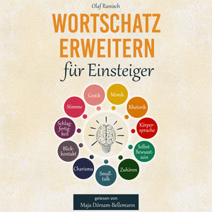 Wortschatz erweitern für Einsteiger (Wie Sie mit den 11 Gesetzen der Eloquenz Ihre Ausdrucksweise verbessern und mühelos mit erstklassigem Sprachwissen Ihre Mitmenschen begeistern)