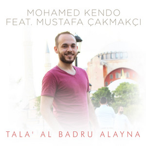 Tala' Al Badru Alayna by Mohamed Kendo, Mustafa Çakmakçı