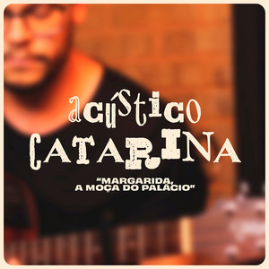 Margarida, a Moça do Palácio - Acústico by Catarina Von Bora, Daniel Alves, Coletivo Candiero, Northon Pinheiro