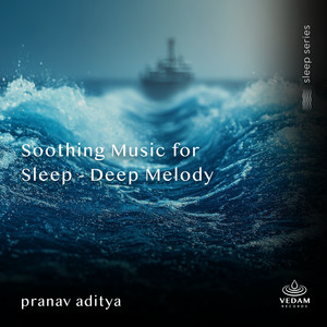 Soothing Music for Sleep - Deep Melody by Pranav Aditya, Vedam