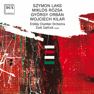 Laks, Rózsa, Orbán & Kilar: Orchestral Works