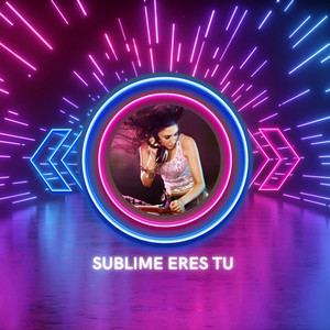SUBLIME ERES TU by LAROCAMUSIC