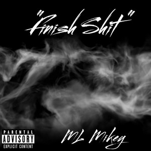 ML Mikey - Finish Shit