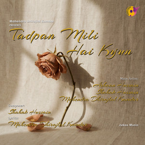Tadpan Mili Hai Kyun by Arhaan Hussain, Mahendra Dhirajlal Kamdar, Shahab Hussain