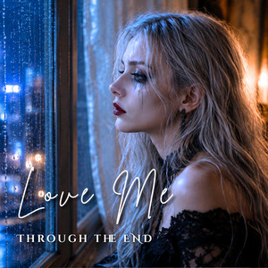 Love Me Through the End by RavenHeart