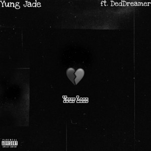 Your Loss by Yung Jade, DedDreamer