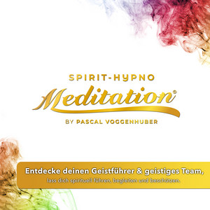Entdecke deinen Geistführer & geistiges Team, lass dich spirituell führen, begleiten und beschützen. (Hypno-Spirit-Meditatation®)