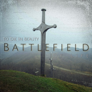 Battlefield of Life by To Die In Beauty