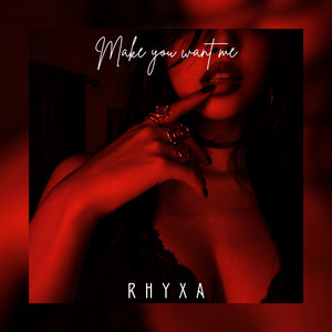 Make You Want Me by RHYXA
