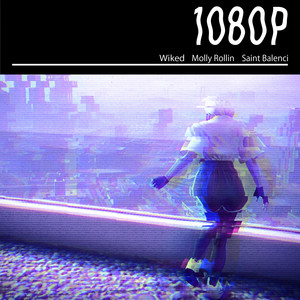 1080p by Molly Rollin, Saint BaLenci, Wiked, SocialTea