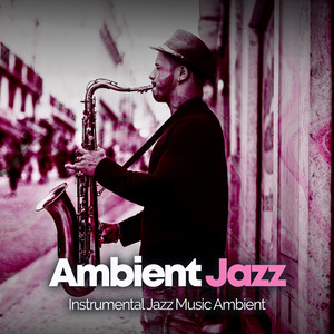 Ambient Jazz - Album by Instrumental Jazz Music Ambient | Spotify