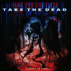 TAKE THE DEAD (Flesh Pt II) by Garden of Limbs