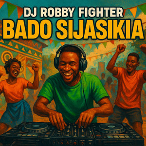 Dj Robby Fighter - Bado Sijasikia
