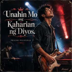 Unahin Mo ang Kaharian ng Diyos by PRAISE PILIPINAS