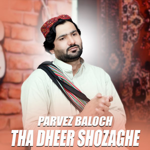 Parvez Baloch - Tha Dheer Shozaghe