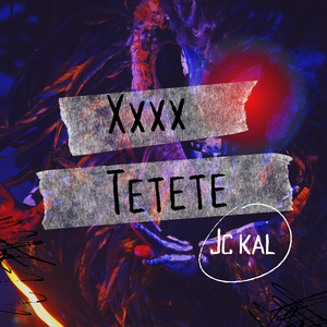 Xxxxtetete by JC KAL