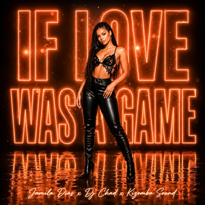 If Love Was A Game by Jamila Dias, DJ Chad, Kizomba Sound