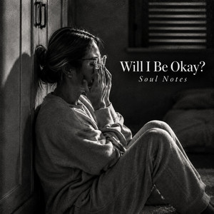 Will I Be Okay? by Soul Notes