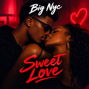 Sweet Love by Big Nyc