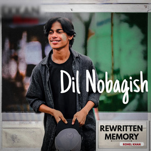Dil Nobagish - Rewritten Memory by Rohel Khan