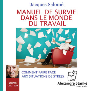 Manuel de survie dans le monde du travail (Comment faire face aux situations de stress)