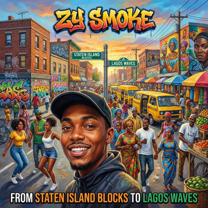 FROM STATEN ISLAND BLOCKS TO LAGOS WAVES by Zy Smoke
