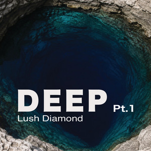 Deep, Pt. 1 by Lush Diamond