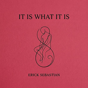 Erick Sebastian - It Is What It Is