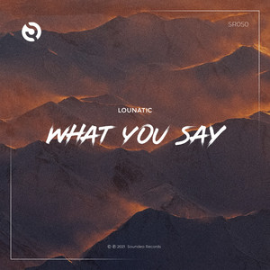 What You Say - Original Mix by Lounatic