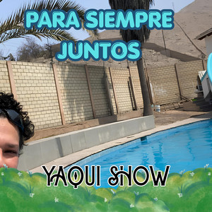 PARA SIEMPRE JUNTOS by YAQUI SHOW