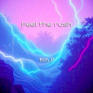 Feel the rush by Kim P