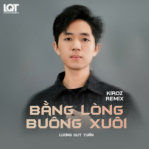 Bằng Lòng Buông Xuôi - Kiroz Remix by Lương Quý Tuấn, Kiroz
