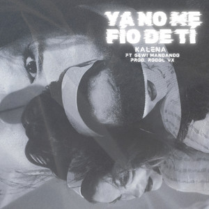 ya NO me fio de ti by kalena, Rodol VX, Gewi Mandango