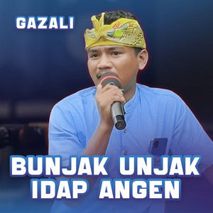 BUNJAK UNJAK IDAP ANGEN by Gazali