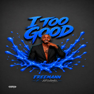 I TOO GOOD by Freemann, Bitrixbankz