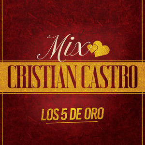 Los 5 de Oro - Mix Cristian Castro: Nunca Voy a Olvidarte / Si me ves llorar por ti / Vuélveme a querer / No Podrás