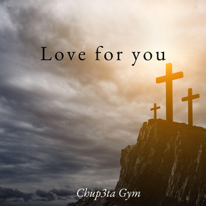 Love for you by Chup3ta Gym