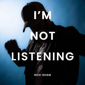 I'm Not Listening by Nick Isham