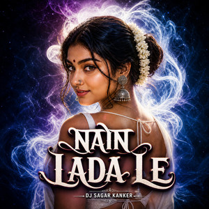 Nain Lada Le by Dj Sagar Kanker
