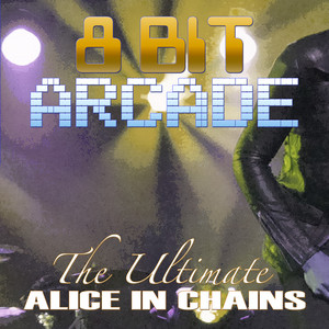 The Ultimate Alice In Chains - Album by 8-Bit Arcade | Spotify