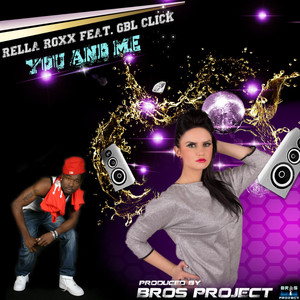 Rella Roxx Feat. Gbl Click - You and Me ( By Bros Project ) by Bros Project