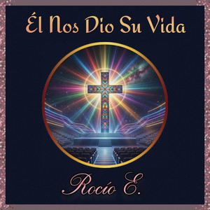 Él Nos Dio Su Vida by Rocío E.