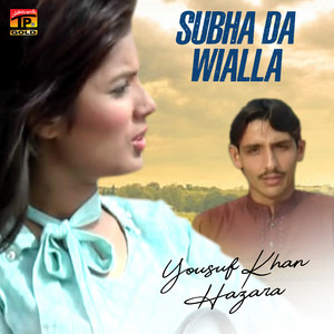 Yousuf Khan Hazara - Subha Da Wialla